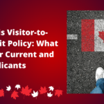 Canada Ends Visitor-to-Work Permit Policy: What It Means for Current and Future Applicants