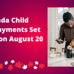 New Canada Child Benefit Payments Set to Arrive on August 20