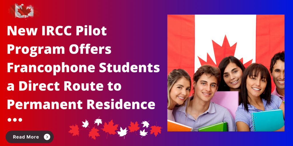 New IRCC Pilot Program Offers Francophone Students a Direct Route to Permanent Residence