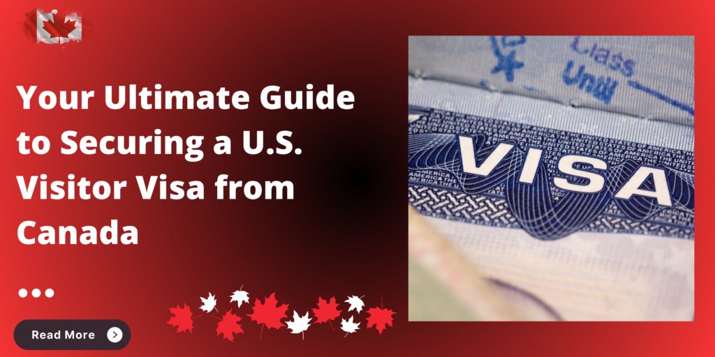 Your Ultimate Guide to Securing a U.S. Visitor Visa from Canada