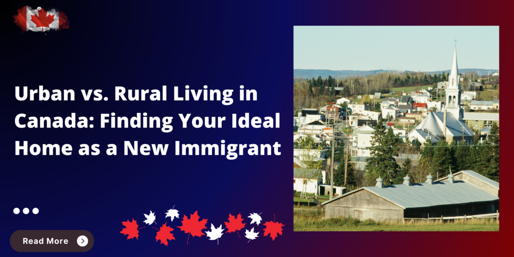 Urban vs. Rural Living in Canada: Finding Your Ideal Home as a New Immigrant