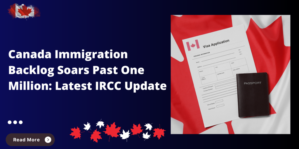 Canada Immigration Backlog Soars Past 1 Million: Latest IRCC Update