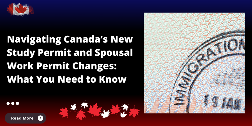 Navigating Canada’s New Study Permit and Spousal Work Permit Changes: What You Need to Know