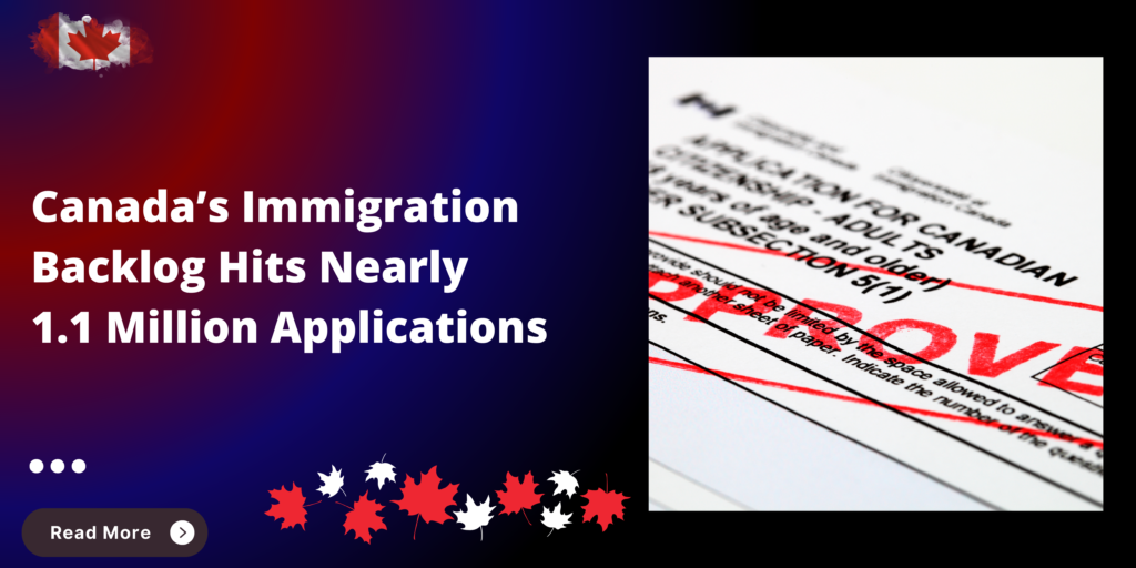 Canada’s Immigration Backlog Hits Nearly 1.1 Million Applications