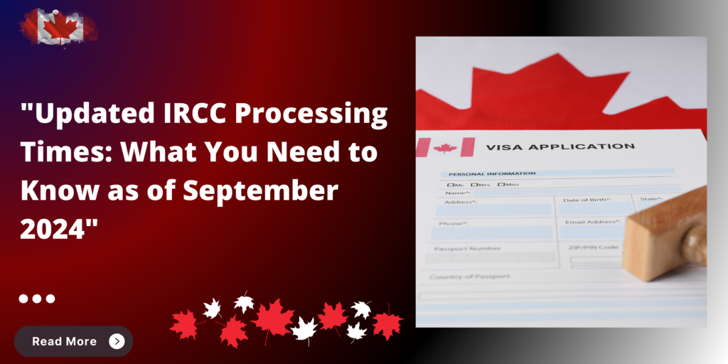 “Updated IRCC Processing Times: What You Need to Know as of September 2024”