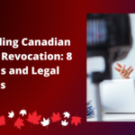 Understanding Canadian Citizenship Revocation: 8 Key Reasons and Legal Implications